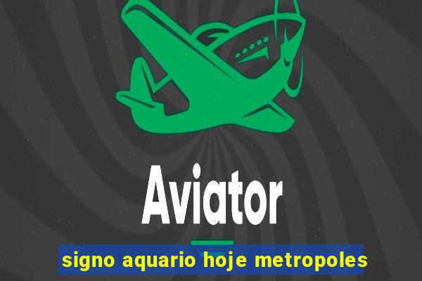 signo aquario hoje metropoles